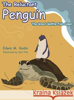 The Reluctant Penguin: The Great Gefilte Fish Caper Edwin Radin, Clair Fink 9781633376069 Proving Press - książka