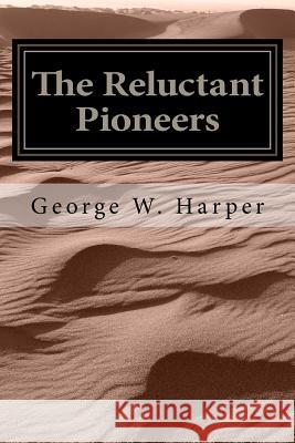 The Reluctant Pioneers George W. Harper 9781539940029 Createspace Independent Publishing Platform - książka