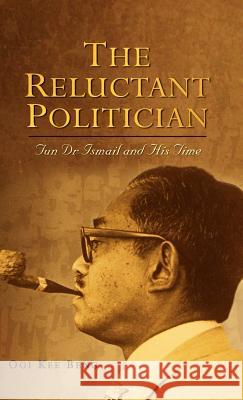 The Reluctant Politician: Tun Dr Ismail and His Time Ooi Kee Beng 9789812304254 Institute of Southeast Asian Studies - książka