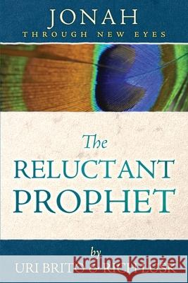 The Reluctant Prophet: Jonah Through New Eyes Uri Brito Rich Lusk 9781735169071 Athanasius Press - książka