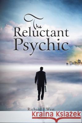 The Reluctant Psychic Richard J. West 9781491896303 Authorhouse - książka