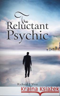 The Reluctant Psychic Richard J. West 9781491896310 Authorhouse - książka