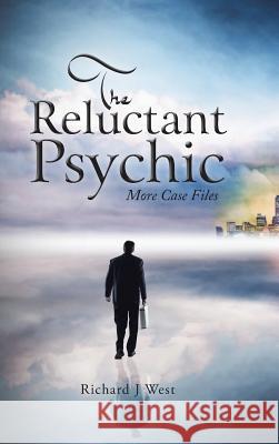 The Reluctant Psychic: More Case Files Richard J. West 9781491897980 Authorhouse - książka