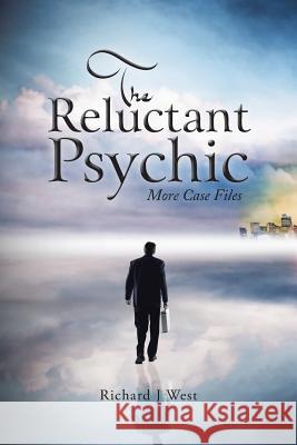 The Reluctant Psychic: More Case Files Richard J. West 9781491897997 Authorhouse - książka