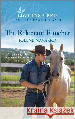 The Reluctant Rancher: An Uplifting Inspirational Romance Jolene Navarro 9781335596819 Love Inspired - książka