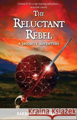 The Reluctant Rebel: A Jacobite Adventure Barbara Henderson 9781804250716 Luath Press Limited - książka