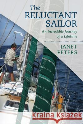 The Reluctant Sailor: An Incredible Journey of a Lifetime Janet Peters 9781537637303 Createspace Independent Publishing Platform - książka
