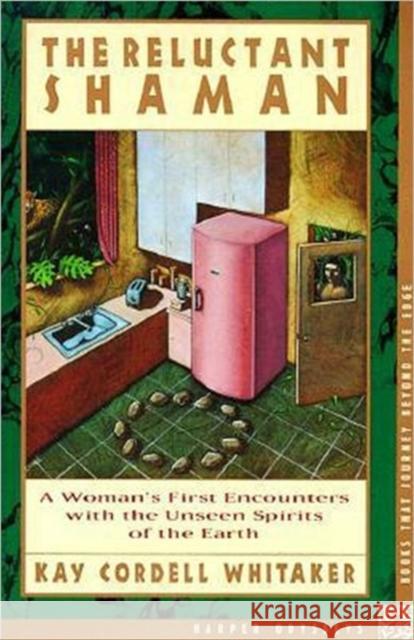 The Reluctant Shaman: A Woman's First Encounters with the Unseen Spirits of the Earth Whitaker, Kay C. 9780062509437 HarperOne - książka