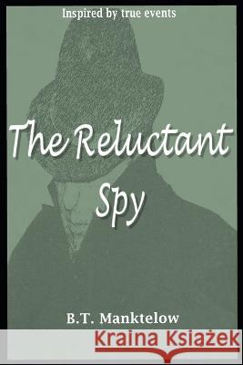 The Reluctant Spy B T Manktelow 9781548950095 Createspace Independent Publishing Platform - książka