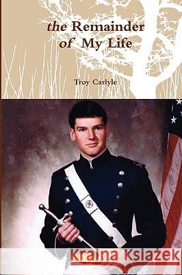 The Remainder of My Life Troy Carlyle 9780615144399 Troy Carlyle - książka