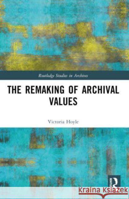The Remaking of Archival Values Victoria Hoyle 9781032361215 Routledge - książka