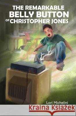The Remarkable Belly Button of Christopher Jones Lori Michelini 9781777095208 Library and Archives Canada - książka