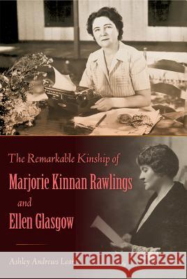 The Remarkable Kinship of Marjorie Kinnan Rawlings and Ellen Glasgow Ashley Andrews Lear 9780813056968 University Press of Florida - książka