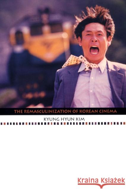 The Remasculinization of Korean Cinema Kyung Hyun Kim 9780822332671 Duke University Press - książka