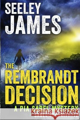 The Rembrandt Decision: A Pia Sabel Mystery Seeley James 9781737322351 Machined Media - książka