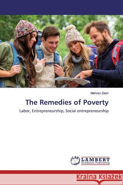 The Remedies of Poverty : Labor, Entrepreneurship, Social entrepreneurship Zaeri, Mehran 9786139462704 LAP Lambert Academic Publishing - książka