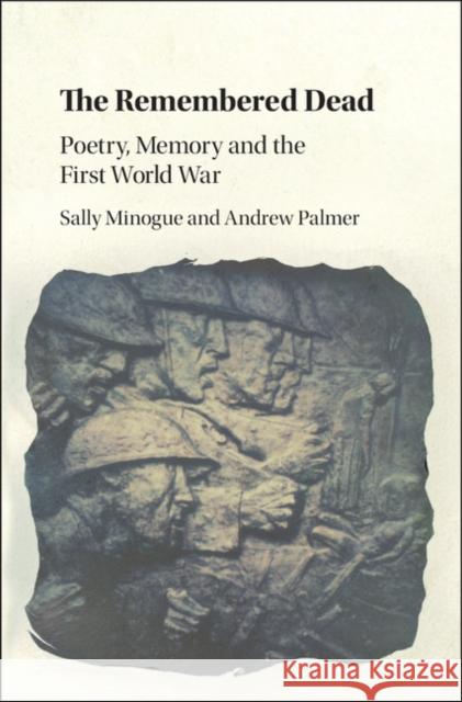 The Remembered Dead: Poetry, Memory and the First World War Sally Minogue Andrew Palmer 9781108428675 Cambridge University Press - książka