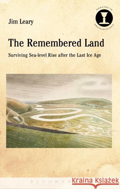 The Remembered Land: Surviving Sea-Level Rise After the Last Ice Age Jim Leary Richard Hodges 9781474245906 Bloomsbury Academic - książka