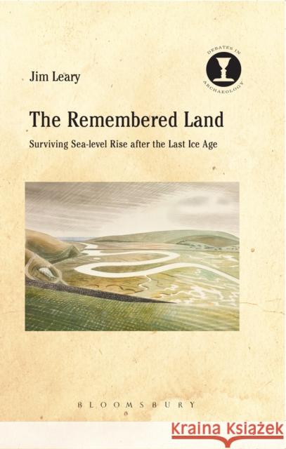 The Remembered Land: Surviving Sea-Level Rise After the Last Ice Age Jim Leary Richard Hodges 9781474245913 Bloomsbury Academic - książka