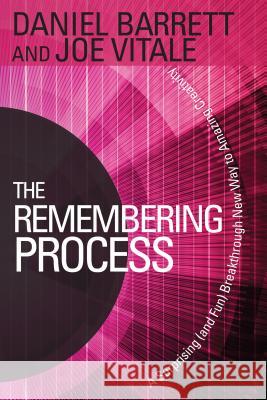 The Remembering Process: A Surprising (and Fun) Breakthrough New Way to Amazing Creativity Daniel Barrett Joe Vitale Hendricks 9781401941604 Hay House - książka