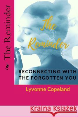 The Reminder: Reconnecting With the Forgotten You Copeland, Lyvonne 9780692995020 Lyvonne - książka