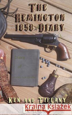 The Remington 1858 Diary Ken Lownds Tiffany Lownds 9781499177961 Createspace - książka