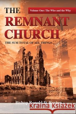 The Remnant Church, The Sum Total of All Things: The Who & Why Ronald D Roston 9781952253041 Dreamer Reign Media - książka