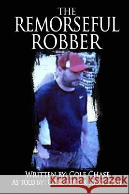 The Remorseful Robber: A Christopher Piantedosi Story Cole Chase Christopher Piantedosi 9781512139235 Createspace - książka
