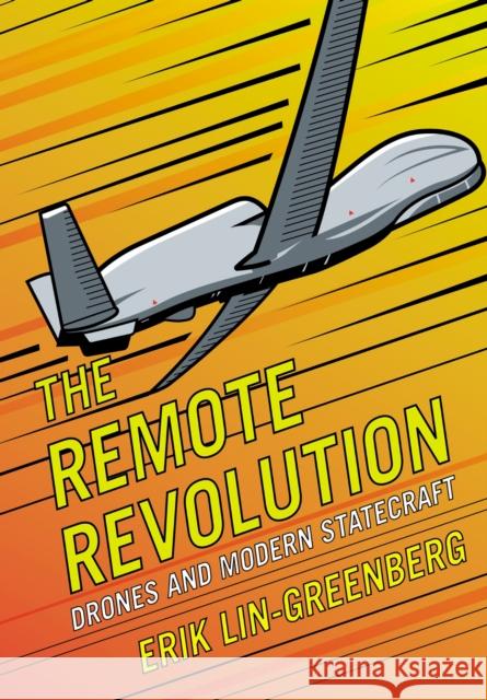 The Remote Revolution: Drones and Modern Statecraft Erik Lin-Greenberg 9781501783838 Cornell University Press - książka