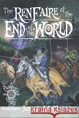 The Ren Faire at the End of the World: An Arcanum Faire novel Seth Lyons Josef Matulich 9781708269784 Independently Published - książka