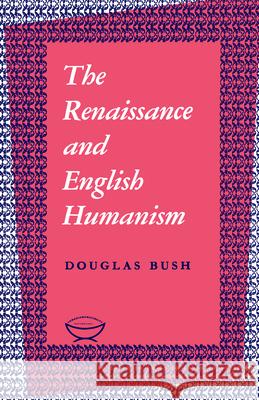 The Renaissance and English Humanism Douglas Bush 9781442652187 University of Toronto Press, Scholarly Publis - książka