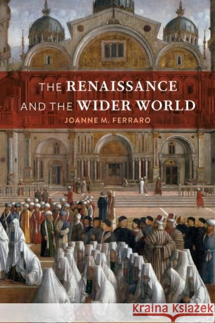 The Renaissance and the Wider World Professor Joanne M. (San Diego State University, USA) Ferraro 9781350158962 Bloomsbury Publishing PLC - książka