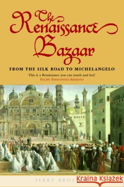 The Renaissance Bazaar: From the Silk Road to Michelangelo Brotton, Jerry 9780192802651  - książka