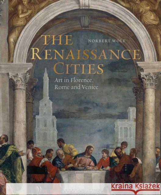 The Renaissance Cities: Art in Florence, Rome and Venice Norbert Wolf 9783791386430 Prestel - książka