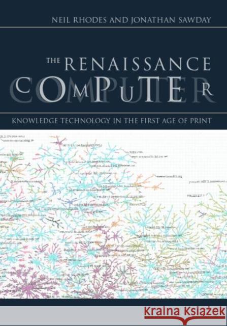 The Renaissance Computer : Knowledge Technology in the First Age of Print Neil Rhodes Jonathan Sawday 9780415220644 Routledge - książka