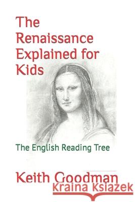 The Renaissance Explained for Kids: The English Reading Tree Keith Goodman 9781728647678 Independently Published - książka