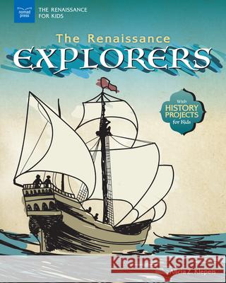 The Renaissance Explorers: With History Projects for Kids Alicia Z. Klepeis 9781619306912 Nomad Press - książka