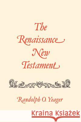 The Renaissance New Testament: John 7:1-10:42, Mark 9:9-10:1, Luke 9:37-15: Yeager, Randolph O. 9781565544826 Pelican Publishing Company - książka