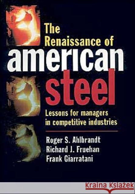 The Renaissance of American Steel: Lessons for Managers in Competitive Industries Ahlbrandt, Roger S. 9780195108286 Oxford University Press - książka