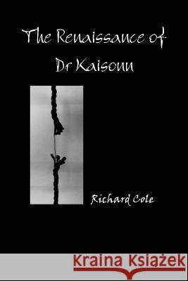 The Renaissance of Dr Kaisonn Richard Cole 9781445277837 Lulu.com - książka