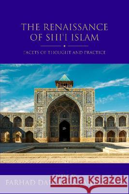 The Renaissance of Shi\'i Islam: Facets of Thought and Practice Janis Esots Farhad Daftary 9780755649433 I. B. Tauris & Company - książka