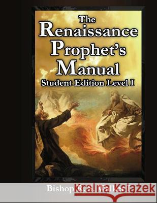The Renaissance Prophet's Manual: Student Edition Level I Bishop R. S. Walker 9780692453438 Bishop R S Walker Ministries - książka