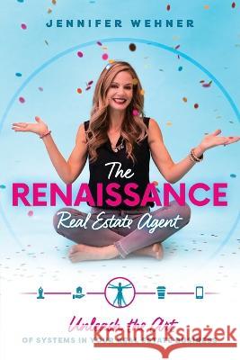 The Renaissance Real Estate Agent: Unleash the Art of Systems In Your Real Estate Business Jennifer Wehner 9781642253252 Advantage Media Group - książka