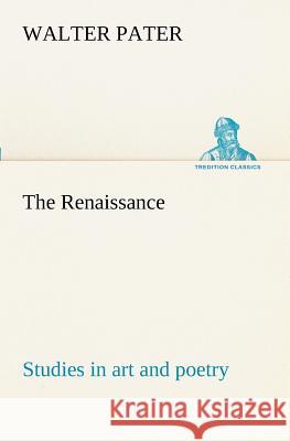 The Renaissance: studies in art and poetry Walter Pater 9783849171049 Tredition Gmbh - książka