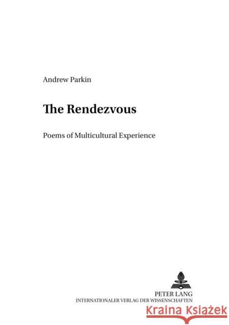 The Rendez-Vous: Poems of Multicultural Experience Ahrens, Rüdiger 9783631509814 Lang, Peter, Gmbh, Internationaler Verlag Der - książka