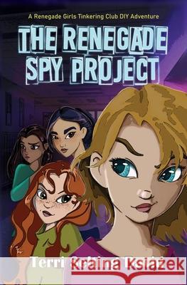 The Renegade Spy Project: Book One of The Renegade Girls Tinkering Club Terri Selting David 9781735454528 Spiderdust Studios - książka