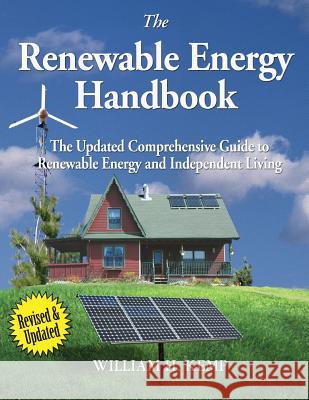 The Renewable Energy Handbook: The Updated Comprehensive Guide to Renewable Energy and Independent Living MR William H. Kemp 9781505383614 Createspace - książka