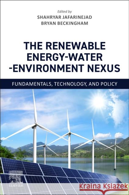 The Renewable Energy-Water-Environment Nexus: Fundamentals, Technology, and Policy Shahryar Jafarinejad Bryan Beckingham 9780443134395 Elsevier - Health Sciences Division - książka