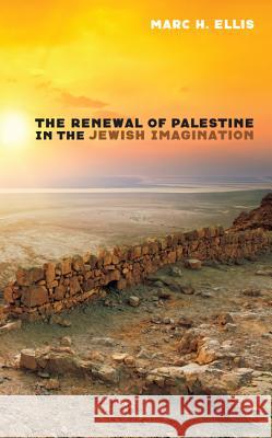 The Renewal of Palestine in the Jewish Imagination Marc H. Ellis 9781498296557 Wipf & Stock Publishers - książka