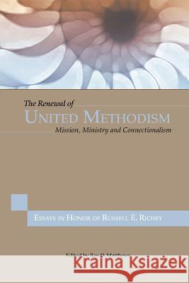 The Renewal of United Methodism: Mission, Ministry and Connectionalism Rex D. Matthews 9780938162612 United Methodist General Board of Higher Educ - książka